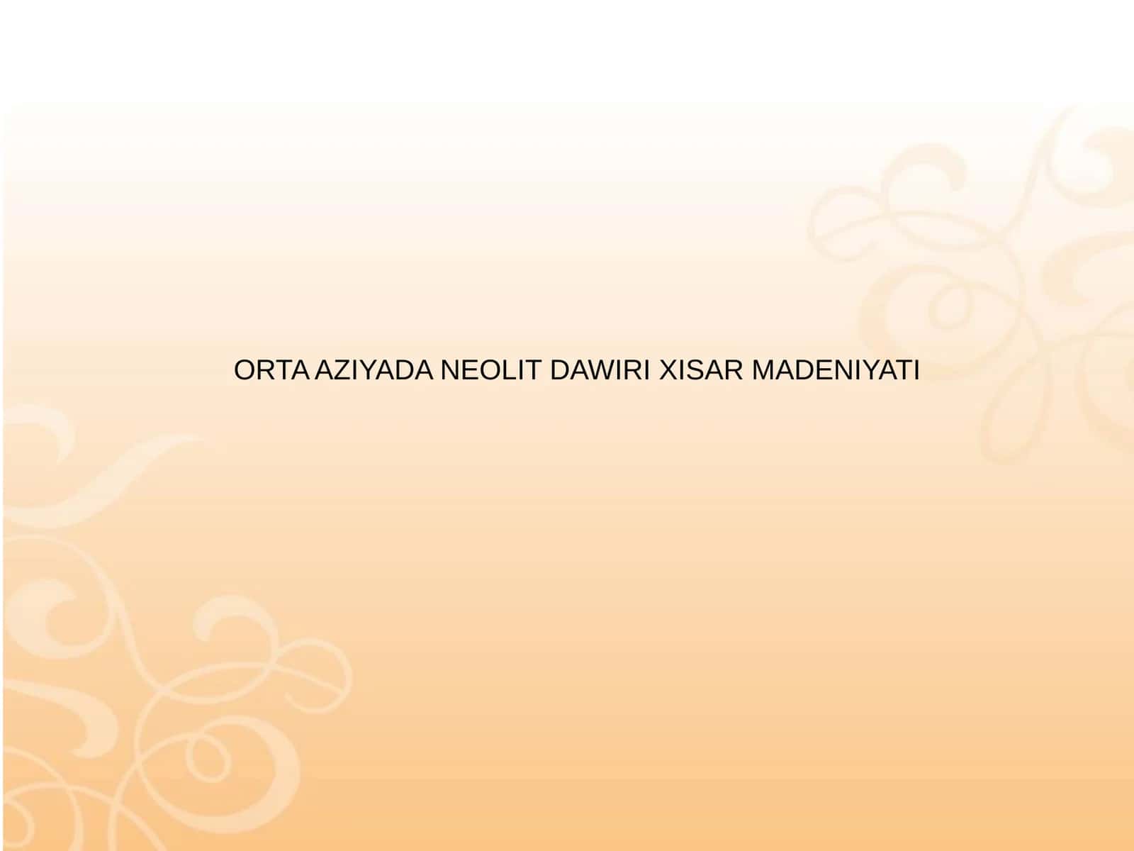 ORTA AZIYADA NEOLIT DAWIRI XISAR MADENIYATI