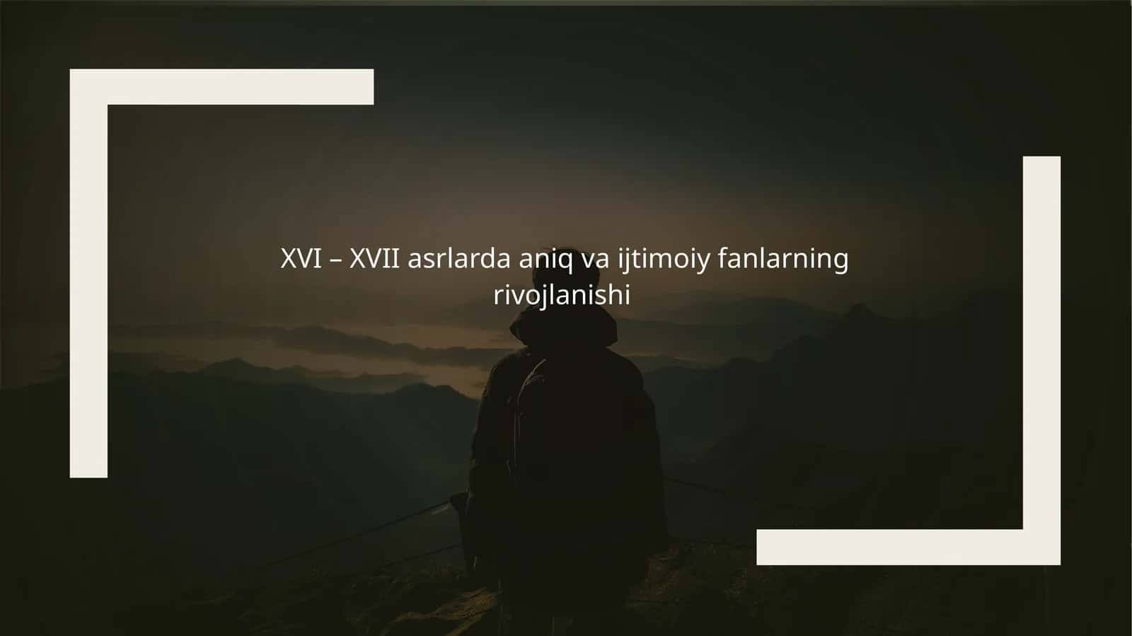 XVI – XVII asrlarda aniq vai ijtimoiy fanlarning rivojlanishi
