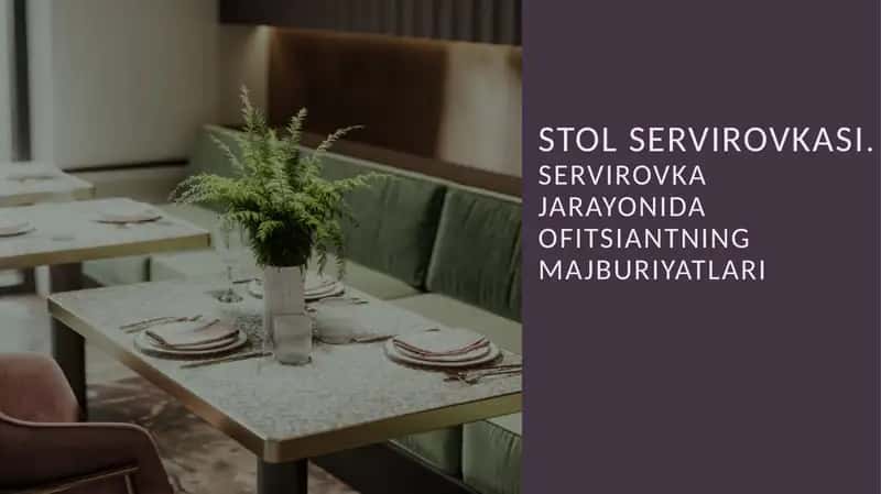 STOL SERVIROVKASI. SERVIROVKA JARAYONIDA OFITSIANTNING MAJBURIYATLARI