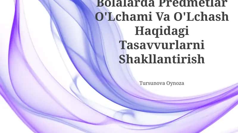 Bolalarda Predmetlar O'Lchami Va O'Lchash Haqidagi Tasavvurlarni Shakllantirish