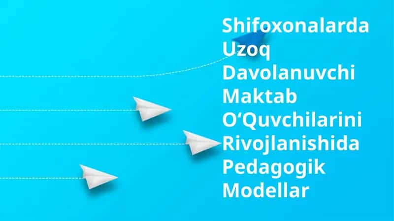 Shifoxonalarda Uzoq Davolanuvchi Maktab OʻQuvchilarini Rivojlanishida Pedagogik Modellar