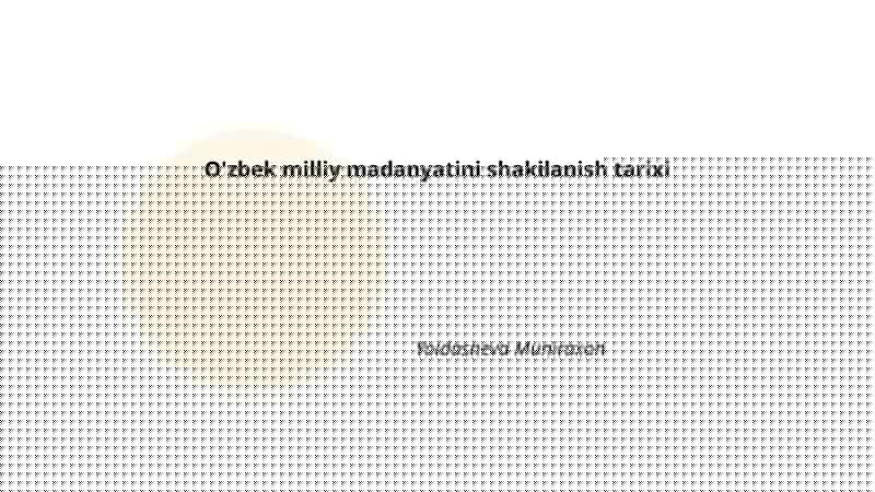 O'zbek milliy madanyatini shakilanish tarixi
