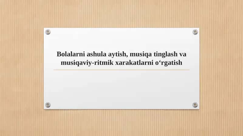 Bolalarni ashula aytish, musiqa tinglash va musiqaviy-ritmik xarakatlarni o‘rgatish