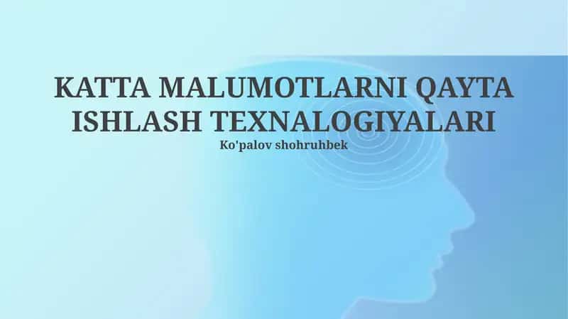 KATTA MALUMOTLARNI QAYTA ISHLASH TEXNALOGIYALARI