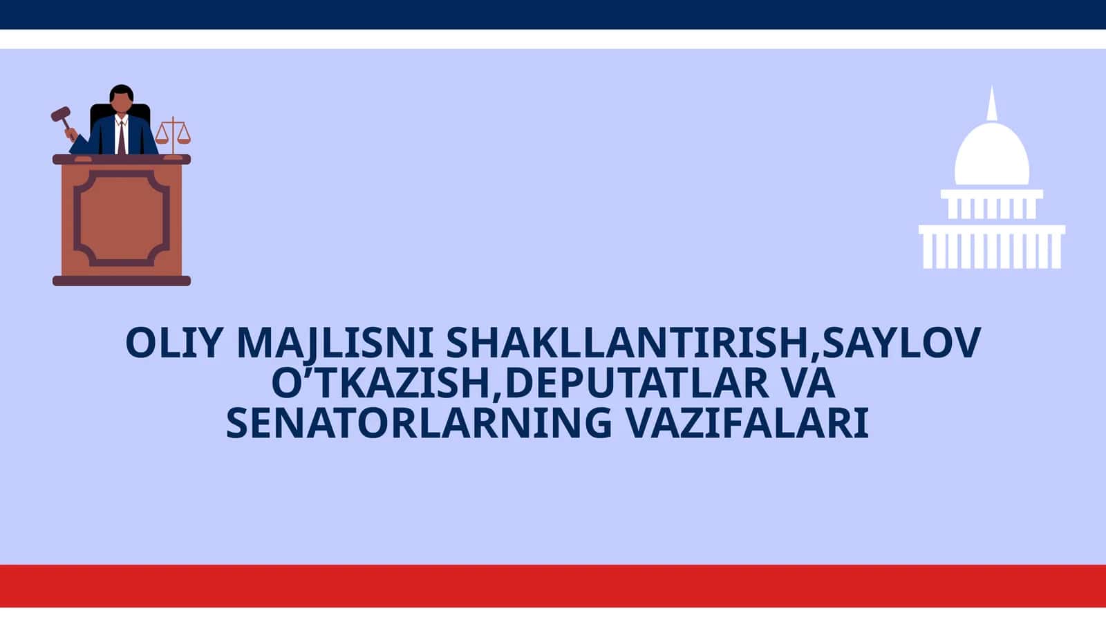 OLIY MAJLISNI SHAKLLANTIRISH,SAYLOV O’TKAZISH,DEPUTATLAR VA SENATORLARNING VAZIFALARI