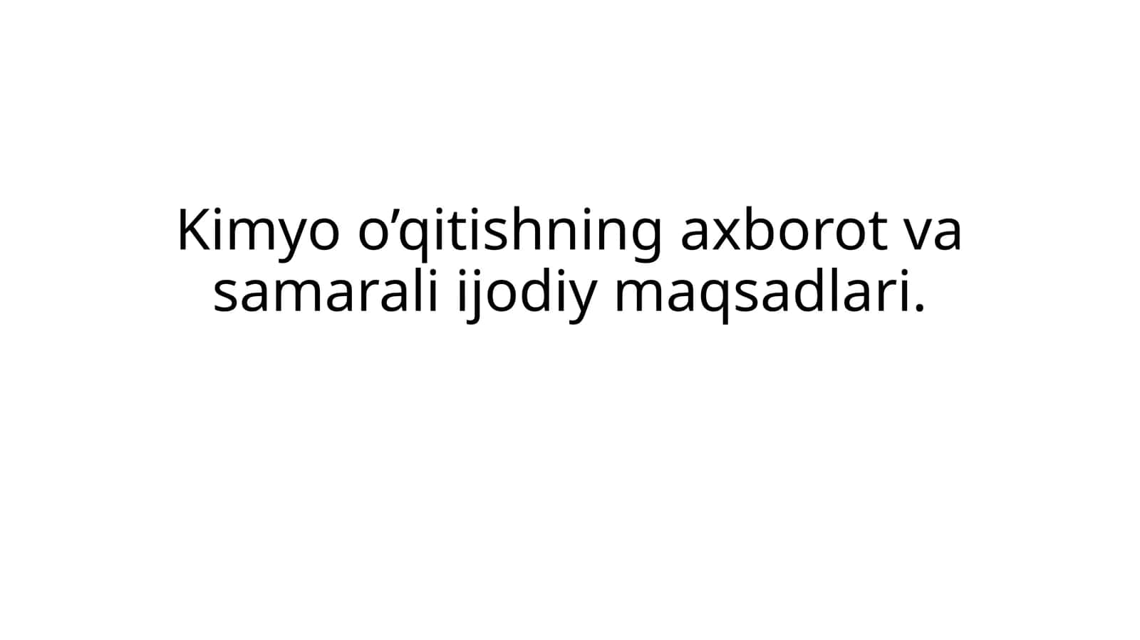 Kimyo o’qitishning axborot va samarali ijodiy maqsadlari