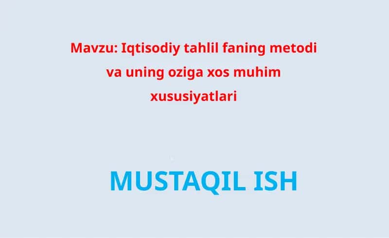 Iqtisodiy tahlil faning metodi va uning oziga xos muhim xususiyatlari