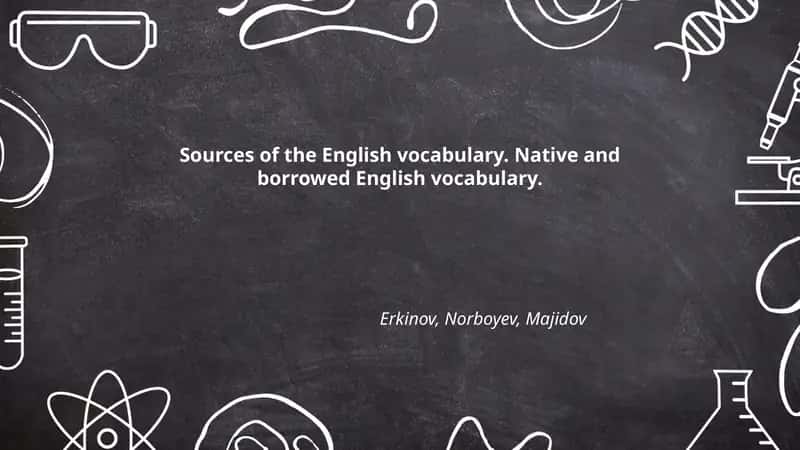 Sources of the English vocabulary. Native and borrowed English vocabulary