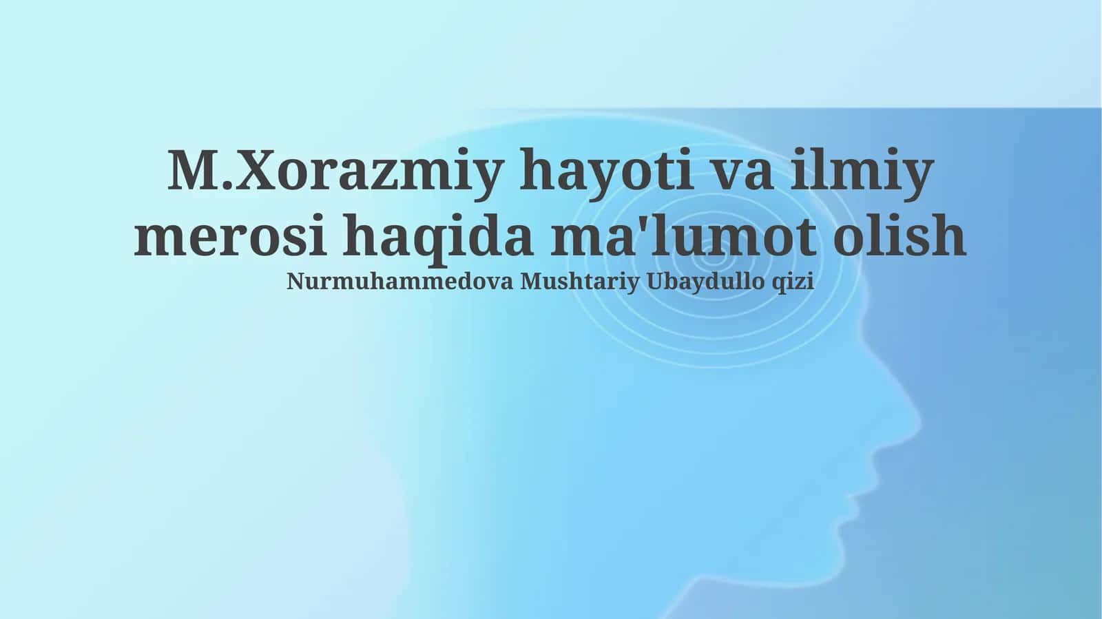 Al-Xorazmiyning hayoti va asosiy ilmiy yutuqlari