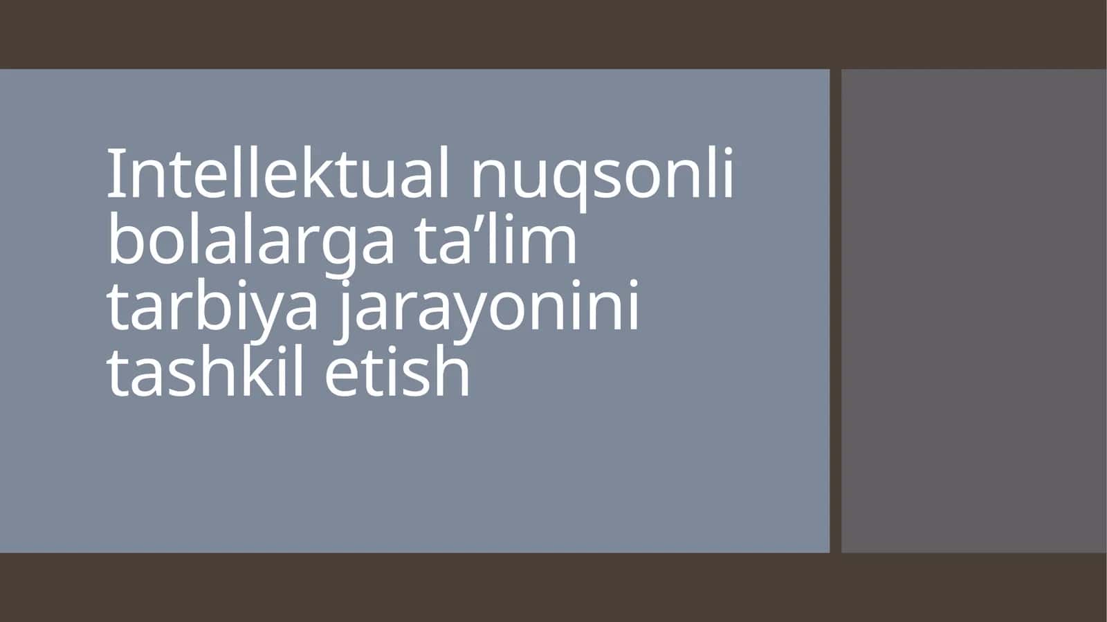 Intellektual nuqsonli bolalarga ta'lim tarbiya jarayonini tashkil etish