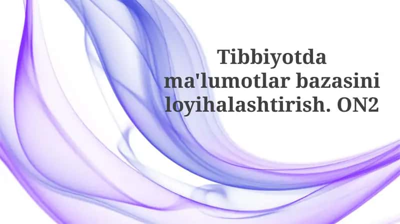 Tibbiyotdama'lumotlarbazasiniloyihalashtirish. ON2
