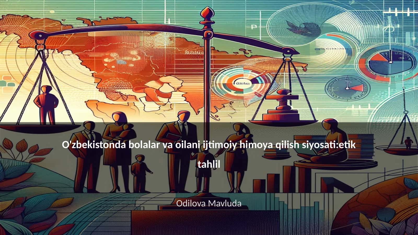 O'zbekistonda bolalar va oilani ijtimoiy himoya qilish siyosati:etik tahlil