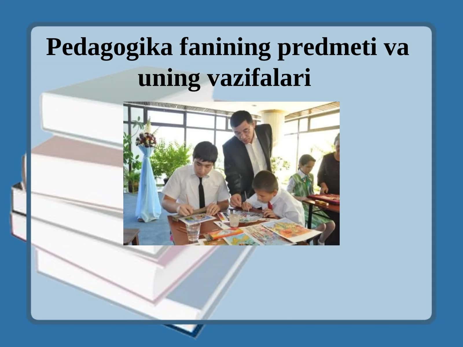 Pedagogika fanining predmeti va uning vazifalari