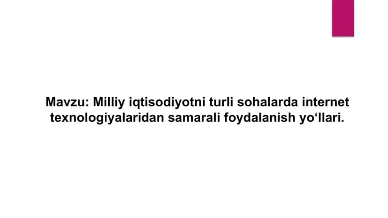 Milliy iqtisodiyotni turli sohalarda internet texnologiyalaridan samarali foydalanish yo‘llari.