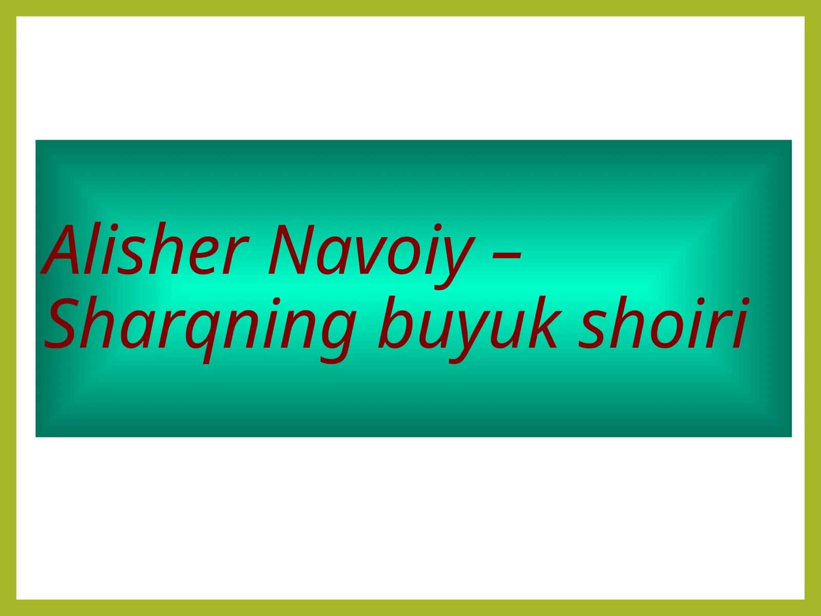 Alisher Navoiy –Sharqning buyuk shoiri