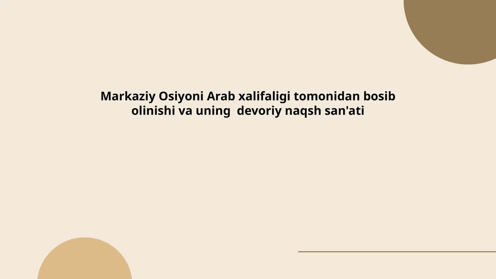 Markaziy Osiyoni Arab xalifaligi tomonidan bosib olinishi va uning devoriy naqsh san'ati