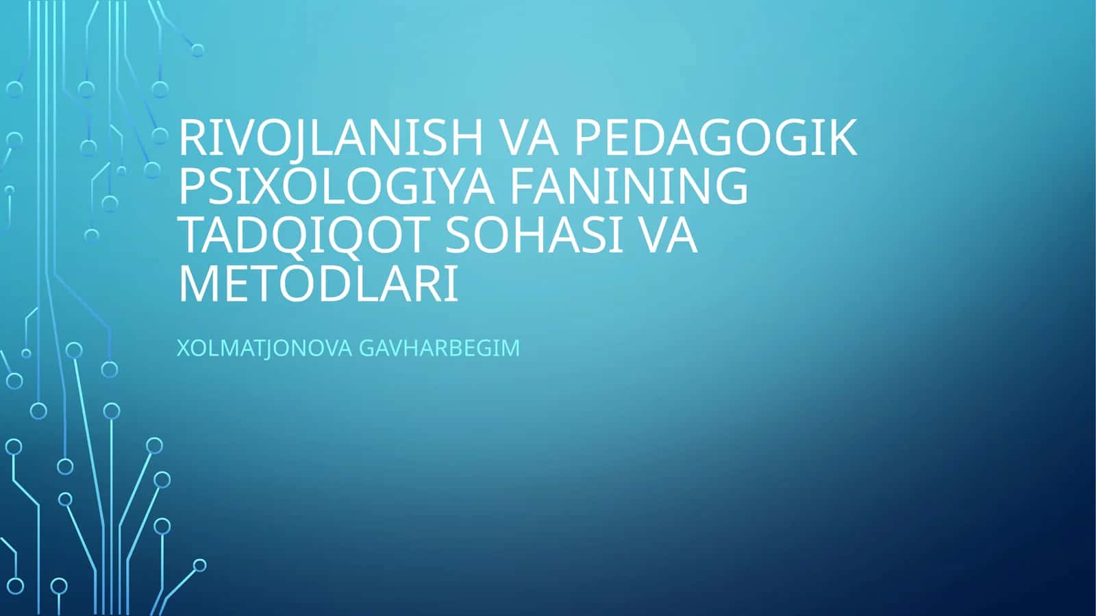 Rivojlanish va pedagogik psixologiya fanining tadqiqot sohasi va metodlari