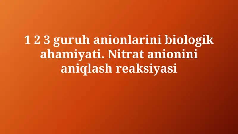 1, 2 va 3-guruh anionlarining biologik va fiziologik ahamiyati