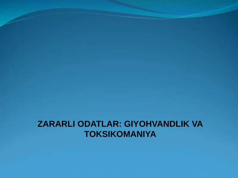ZARARLI ODATLAR: GIYOHVANDLIK VA TOKSIKOMANIYA