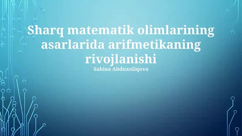 Sharq matematik olimlarining asarlarida arifmetikaning rivojlanishi