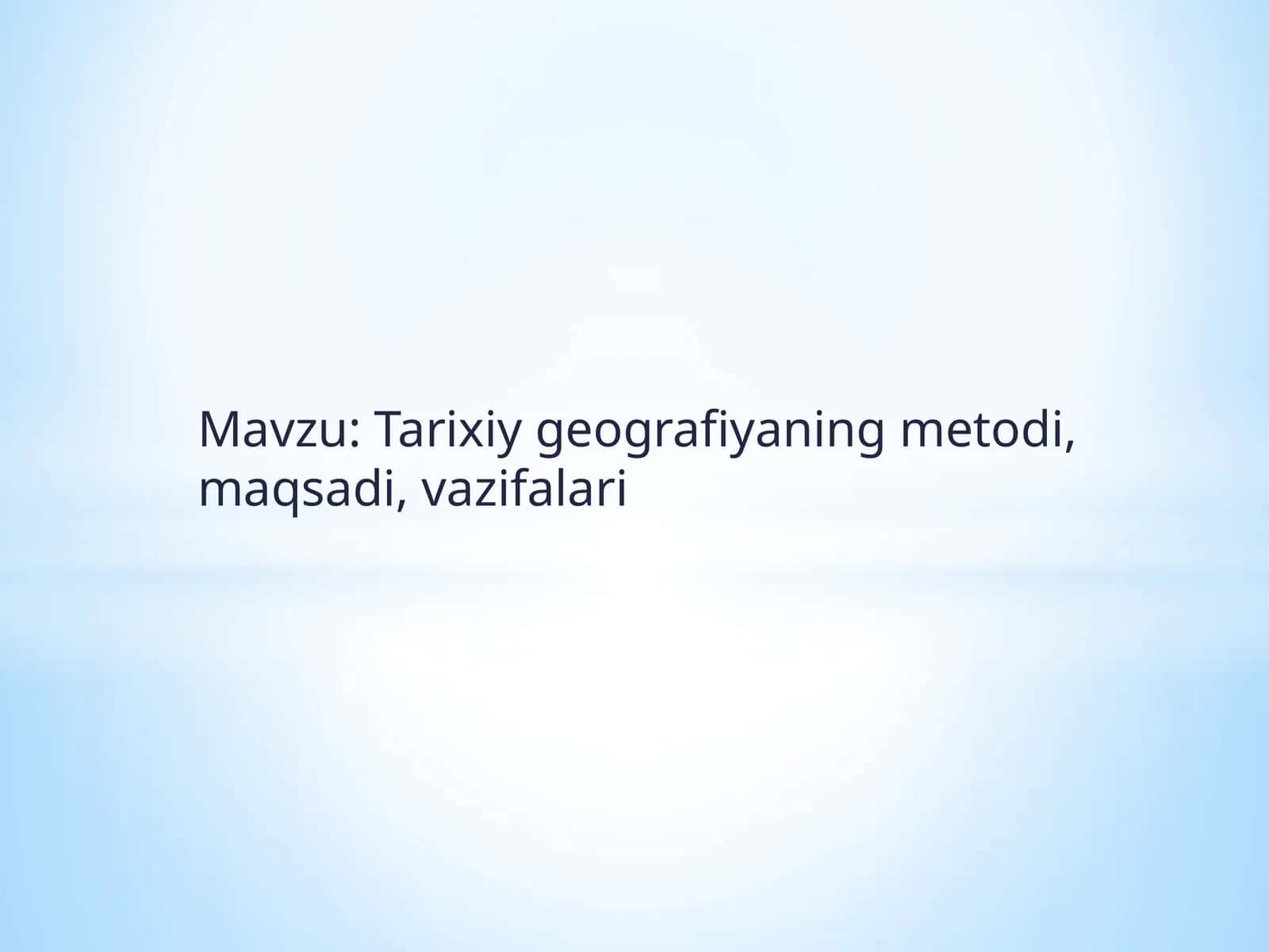 Tarixiygeografiyaningmetodi,maqsadi,vazifalari