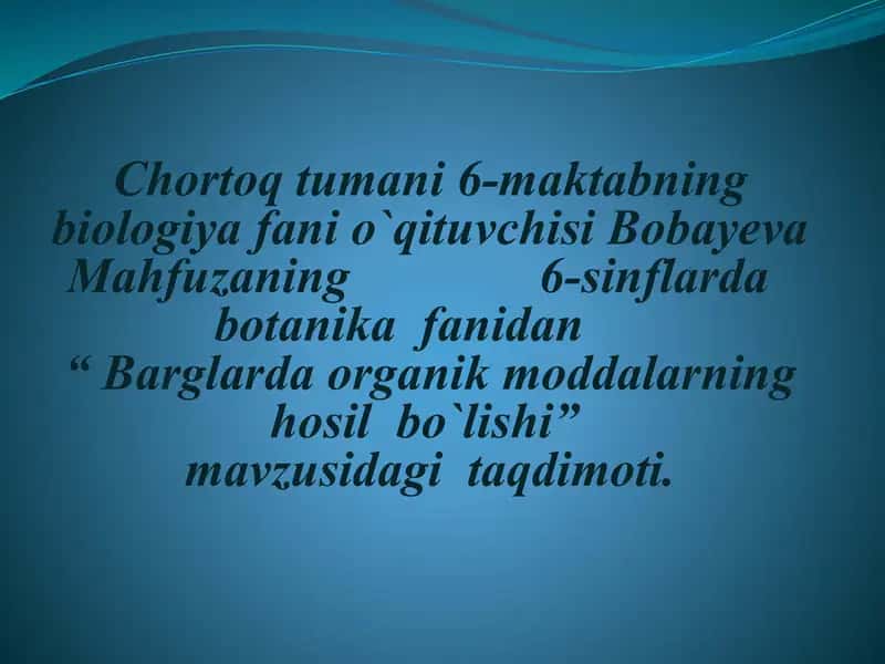 6-maktab biologiya fanidan "Barglarda organik moddalarning hosil bo`lishi-fotosintez" mavzusidagi taqdimot