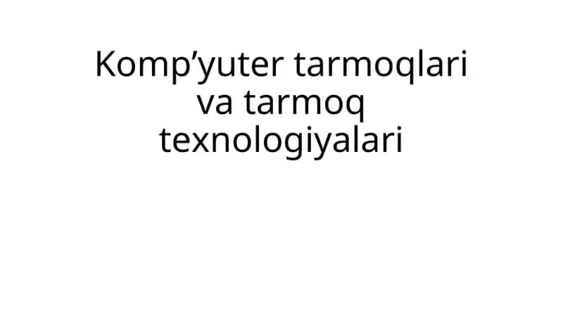 Kompyuter tarmoqlari va tarmoq texnologiyalari