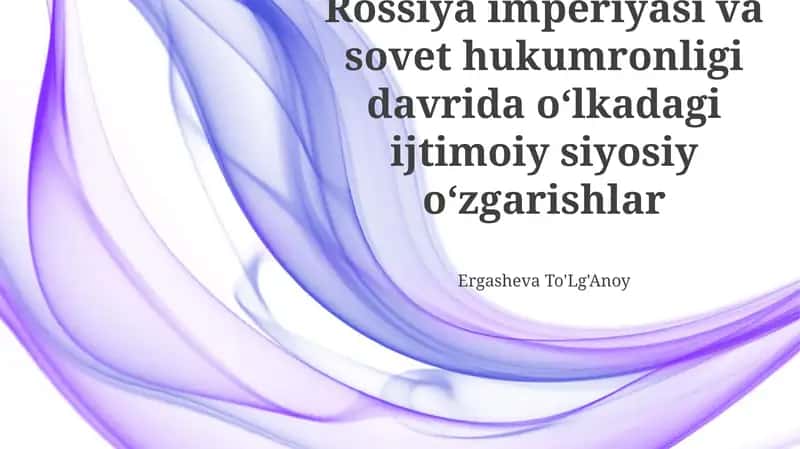 Rusiya imperiyasi va sovet hukumronligi davrida oʻlkadagi ijtimoiy siyosiy oʻzgarishlar