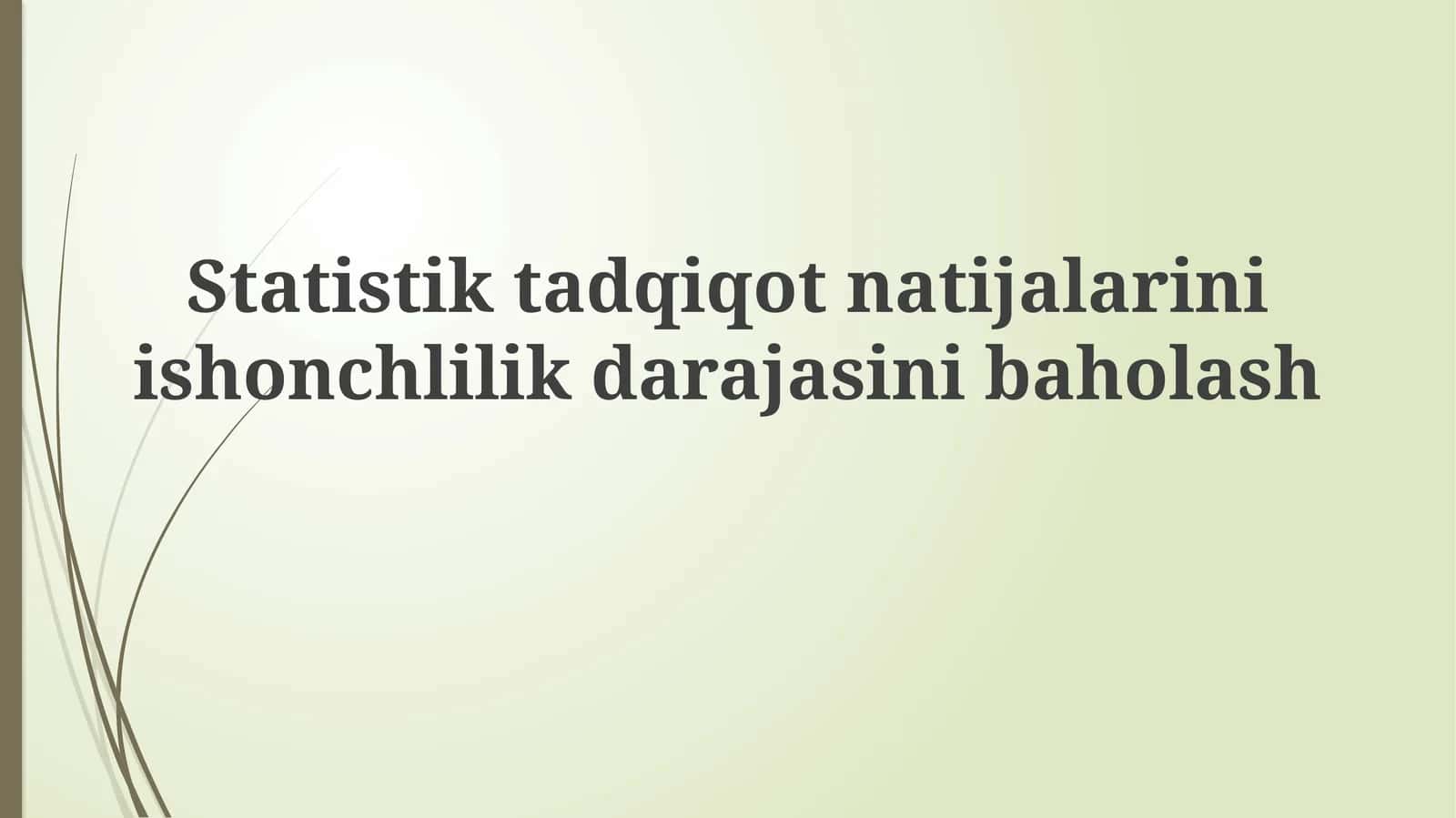 Statistik tadqiqot natijalarini ishonchlilik darajasini baholash