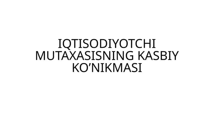 IQTISODIYOTCHI MUTAXASISNING KASBIY KO’NIKMASI