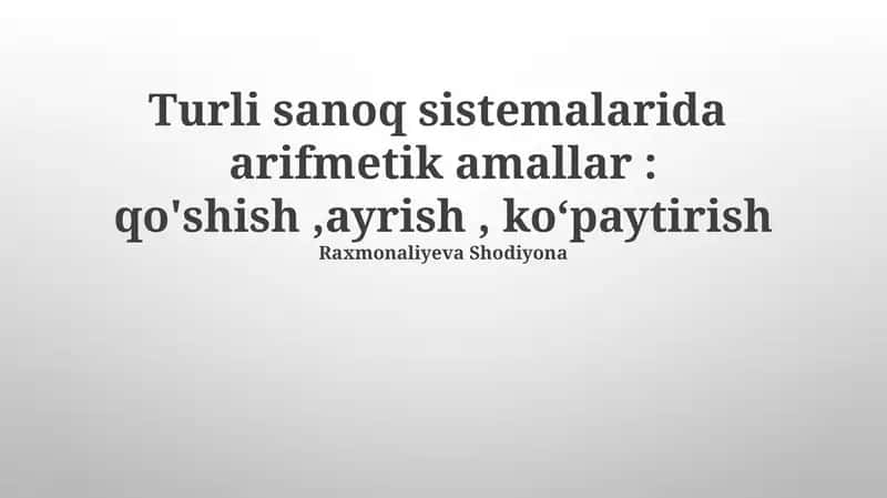 Turli sanoq sistemalarida arifmetik amallar: qo'shish,ayrish, ko‘paytirish