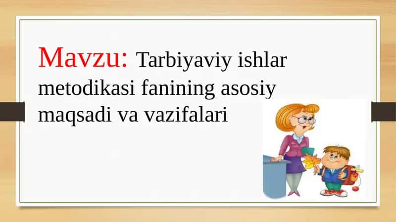 Tarbiyaviy ishlar metodikasi fanining asosiy maqsadi va vazifalari