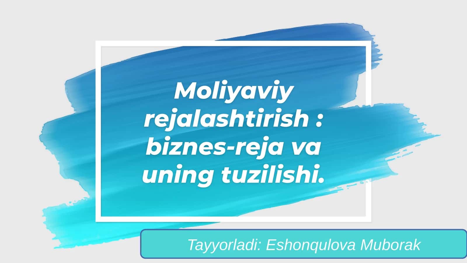 Moliyaviy rejalashtirish: biznes-reja va uning tuzilishi