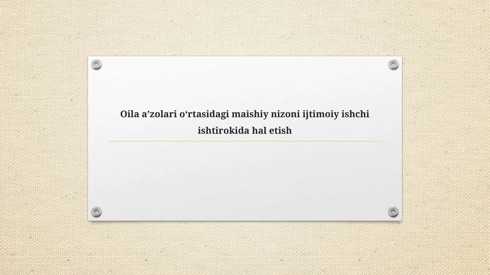 Oila a’zolari oʻrtasidagi maishiy nizoni ijtimoiy ishchi ishtirokida hal etish