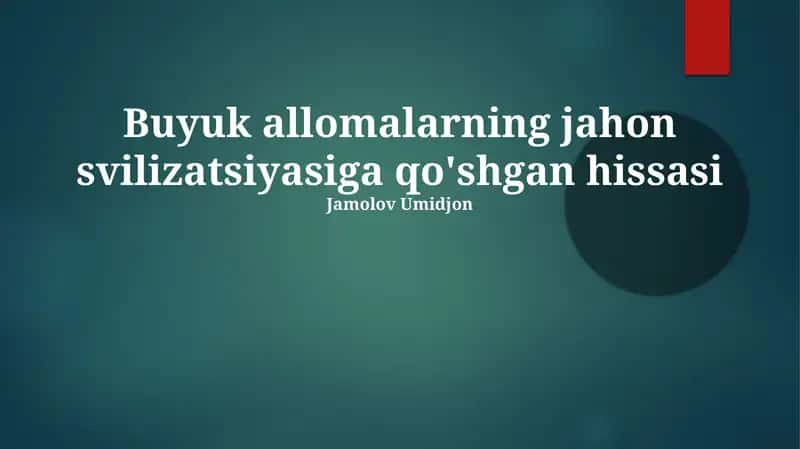 Buyuk allomalarning jahon svilizatsiyasiga qo'shgan hissasi
