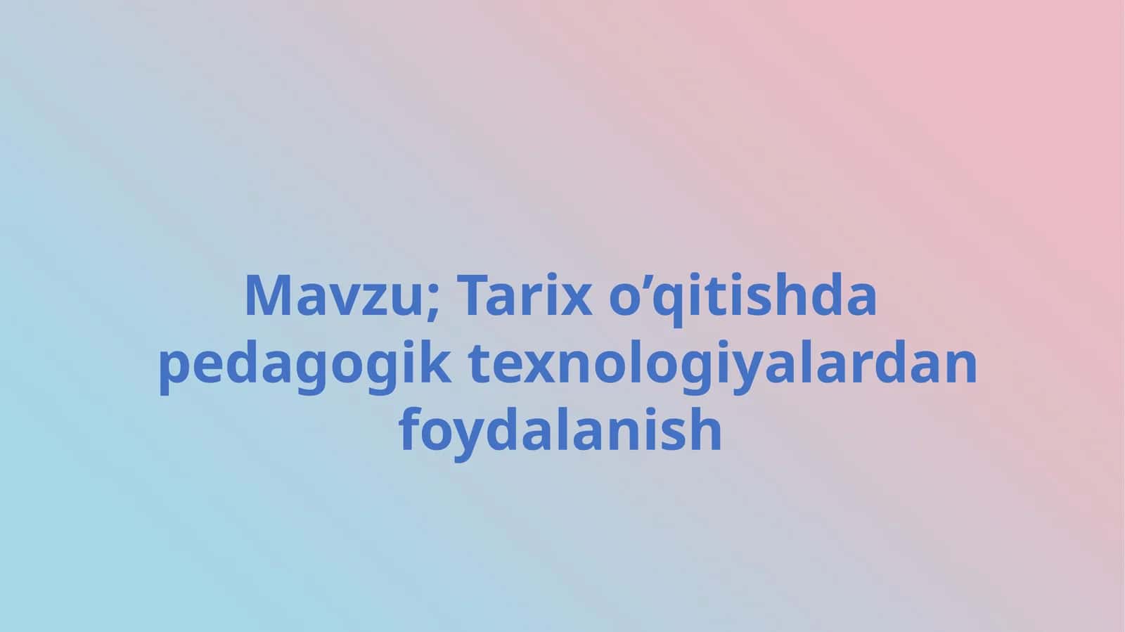 Tarix o‘qitishda pedagogik texnologiyalardan foydalanish