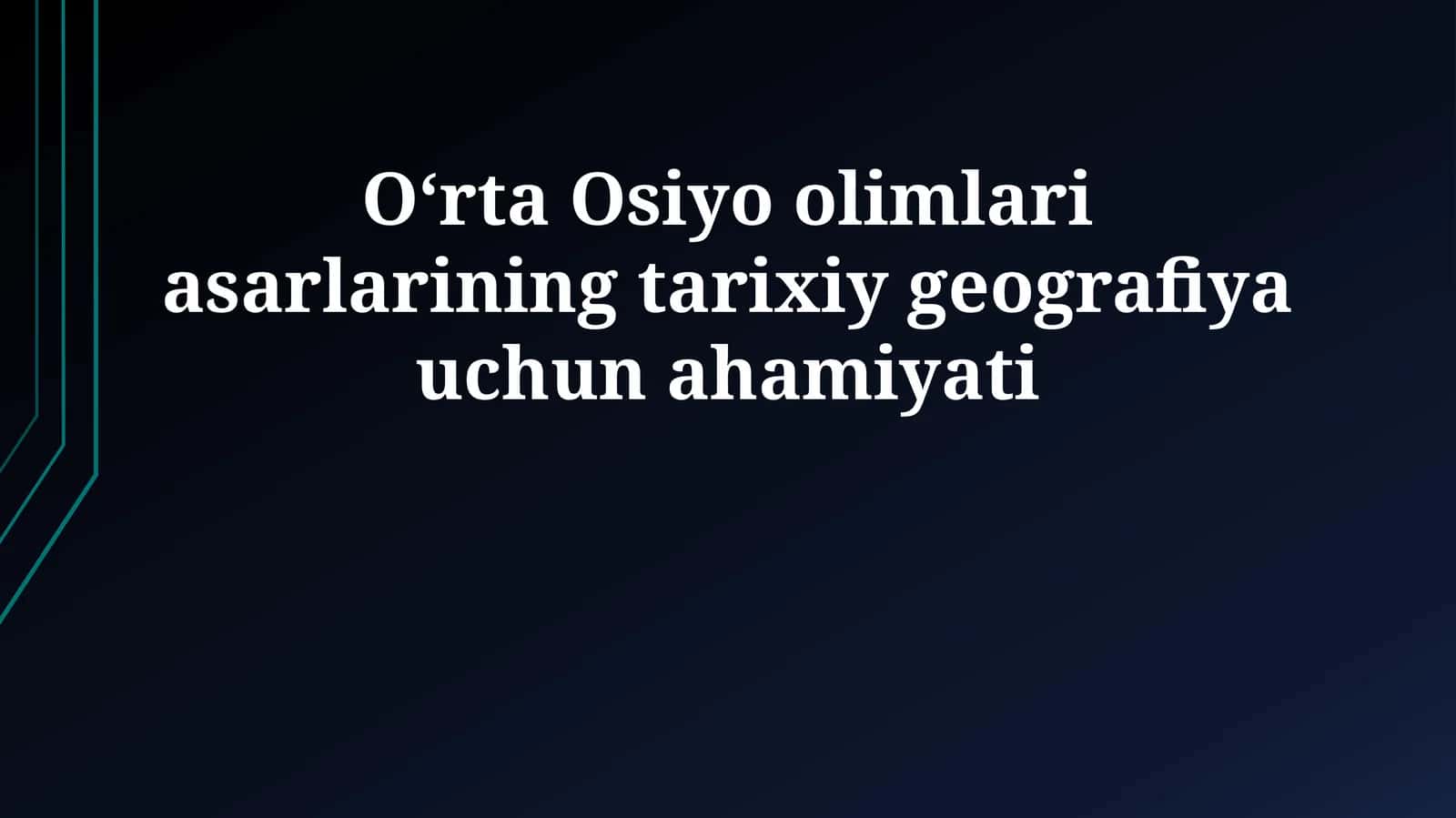 Oʻrta Osiyo olimlari asarlarining tarixiy geografiya uchun ahamiyati