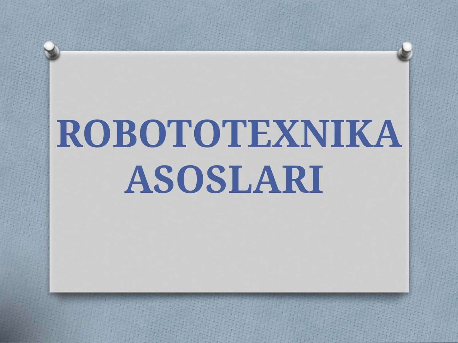 ROBOTOTEXNIKA ASOSLARI