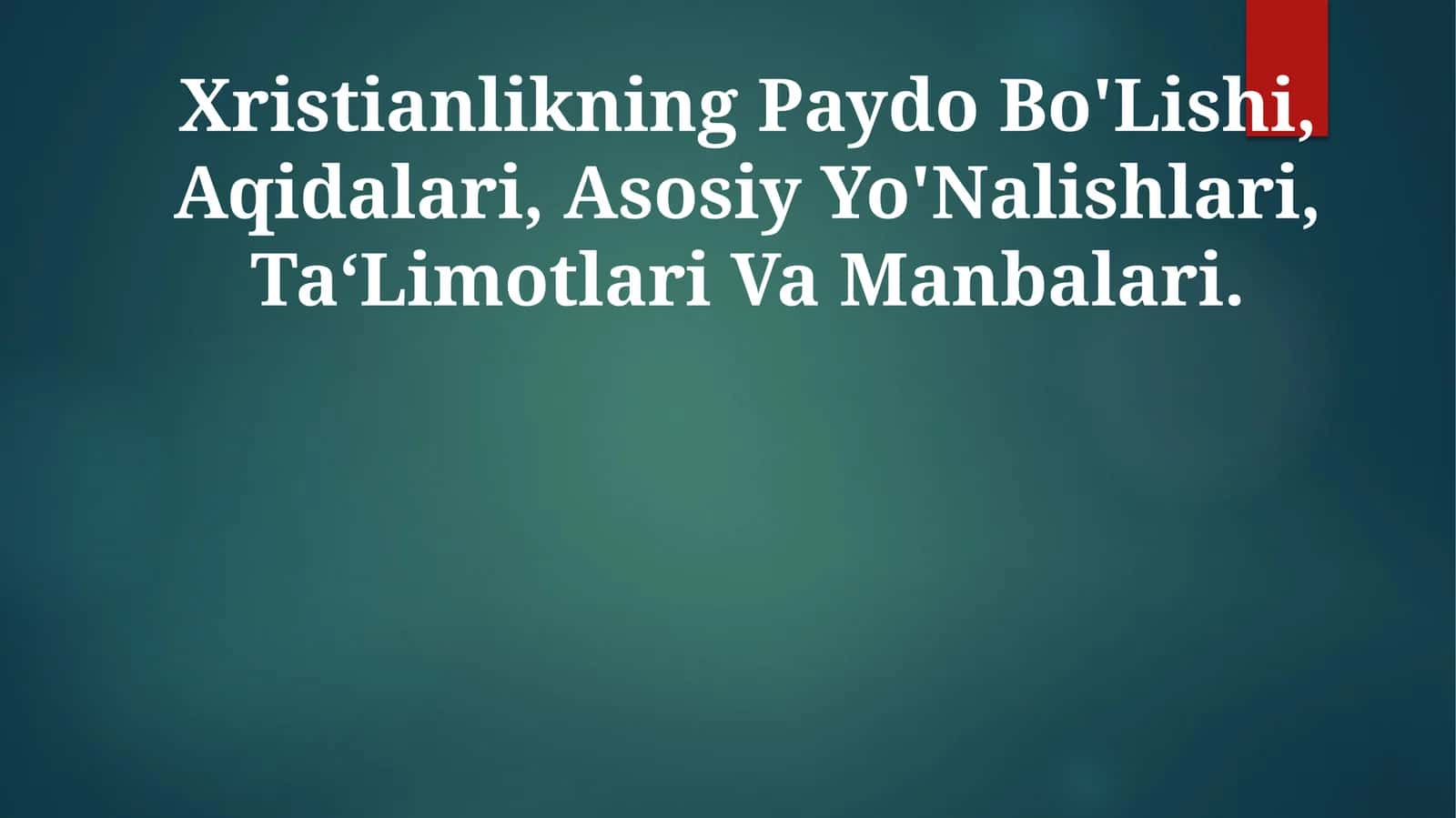 Xristianlikning Paydo Bo'Lishi, Aqidalari, Asosiy Yo'Nalishlari, Ta‘Limotlari Va Manbalari