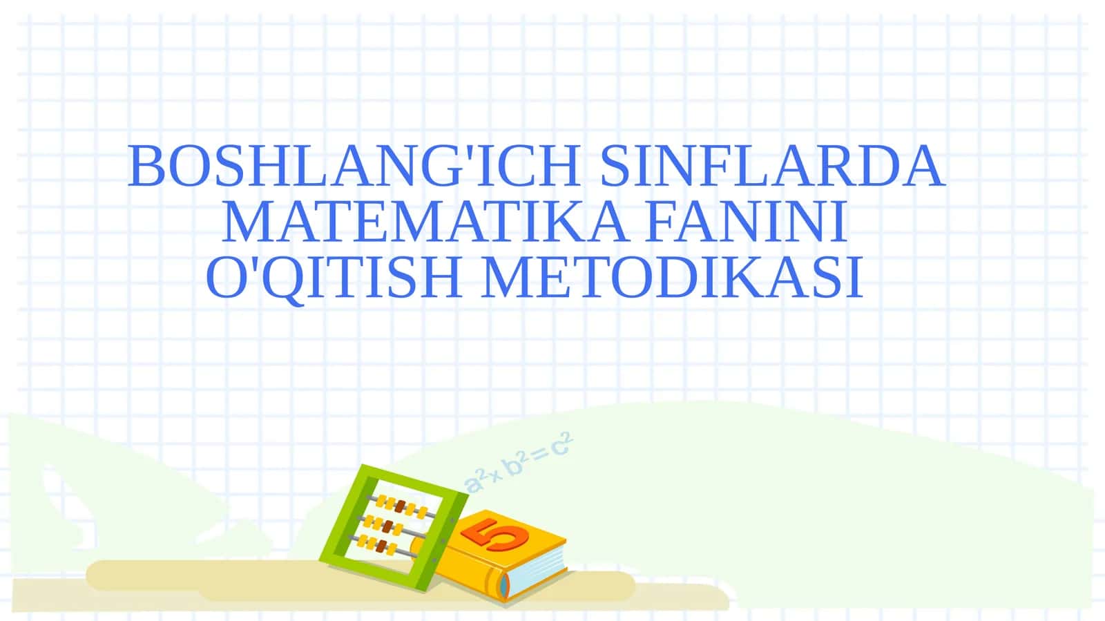 BOSHLANG'ICH SINFLARDA MATEMATIKA FANINI O'QITISH METODIKASI