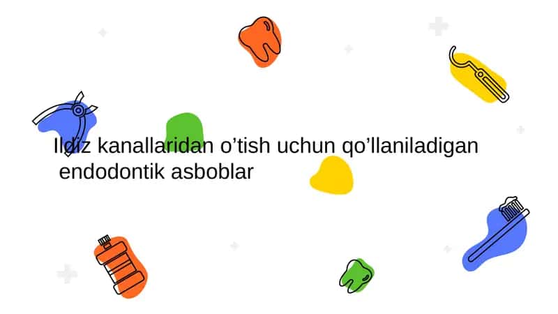 Ildiz kanallaridan o’tish uchun qo’llaniladigan endodontik asboblar
