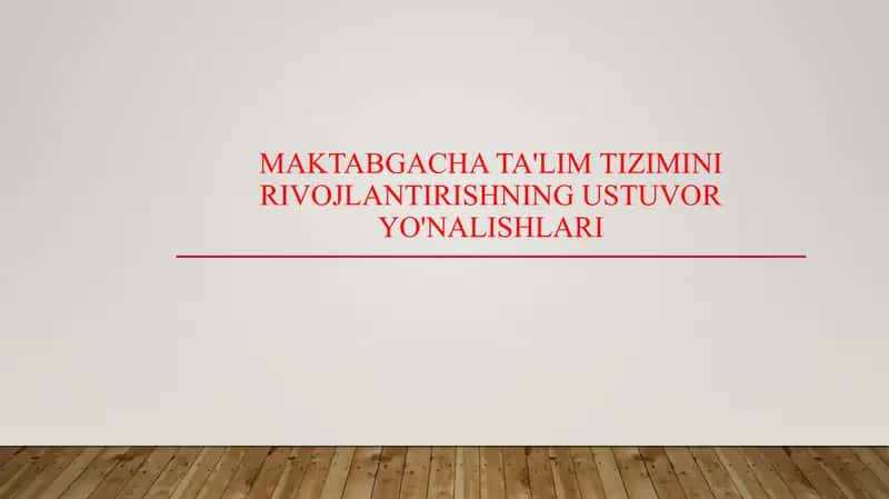 Maktabgacha ta'lim tizimini rivojlantirishning ustuvor yo'nalishlari