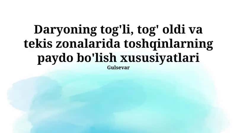 Daryoning tog'li, tog' oldi va tekis zonalarida toshqinlarning paydo bo'lish xususiyatlari