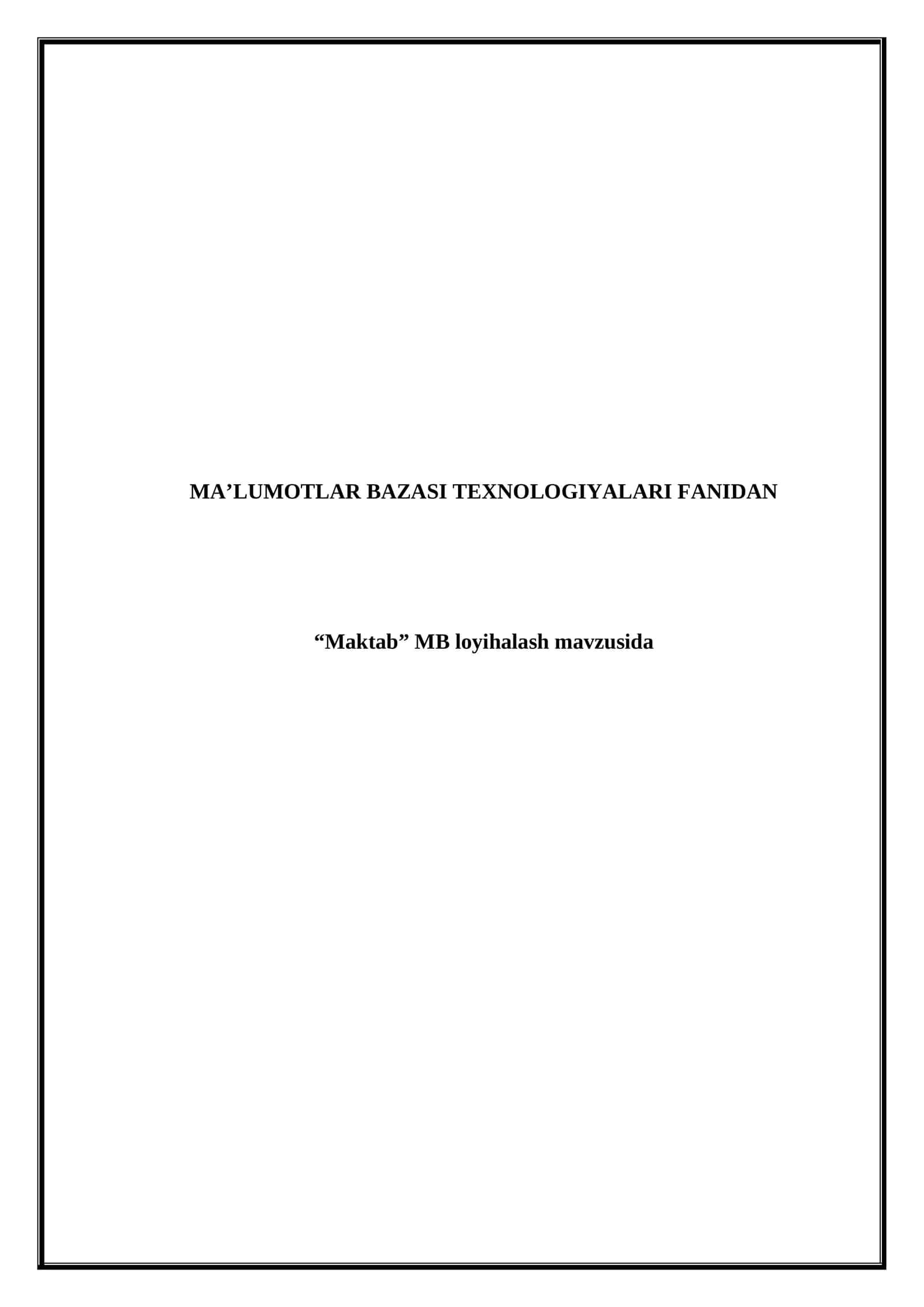 MA’LUMOTLAR BAZASI TEXNOLOGIYALARI FANIDAN “Maktab” MB loyihalash mavzusida
