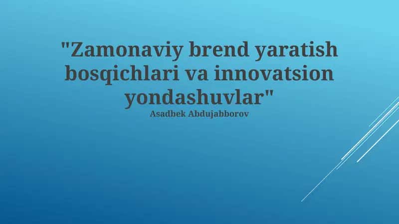 Zamonaviy brend yaratish bosqichlari va innovatsion yondashuvlar