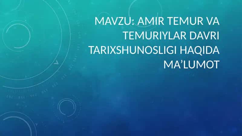 AMIR TEMUR VA TEMURIYLAR DAVRI TARIXSHUNOSLIGI HAQIDA MA’LUMOT