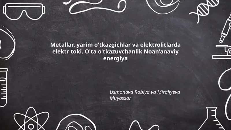 Metallar, yarim o'tkazgichlar va elektrolitlarda elektr toki. O'ta o'tkazuvchanlik Noan'anaviy energiya