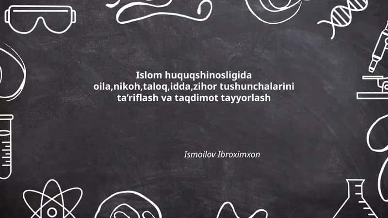 Islom huquqshunosligida oila, nikoh, taloq, idda, zihor tushunchalarini ta’riflash va taqdimot tayyorlash