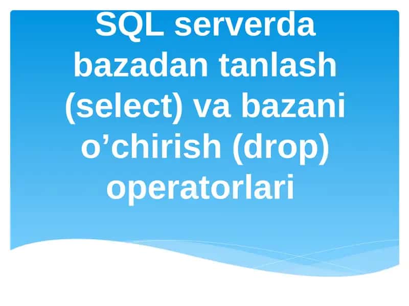 SQL serverda bazadan tanlash (select) va bazani o’chirish (drop) operatorlari