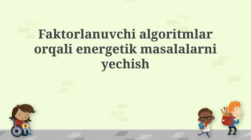 Faktorlanuvchi algoritmlar orqali energetik masalalarni yechish